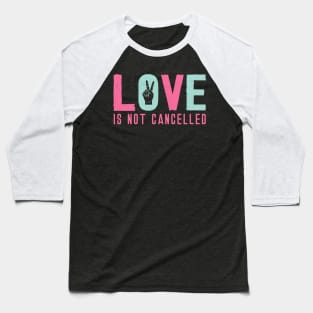 Love is Not Cancelled Baseball T-Shirt